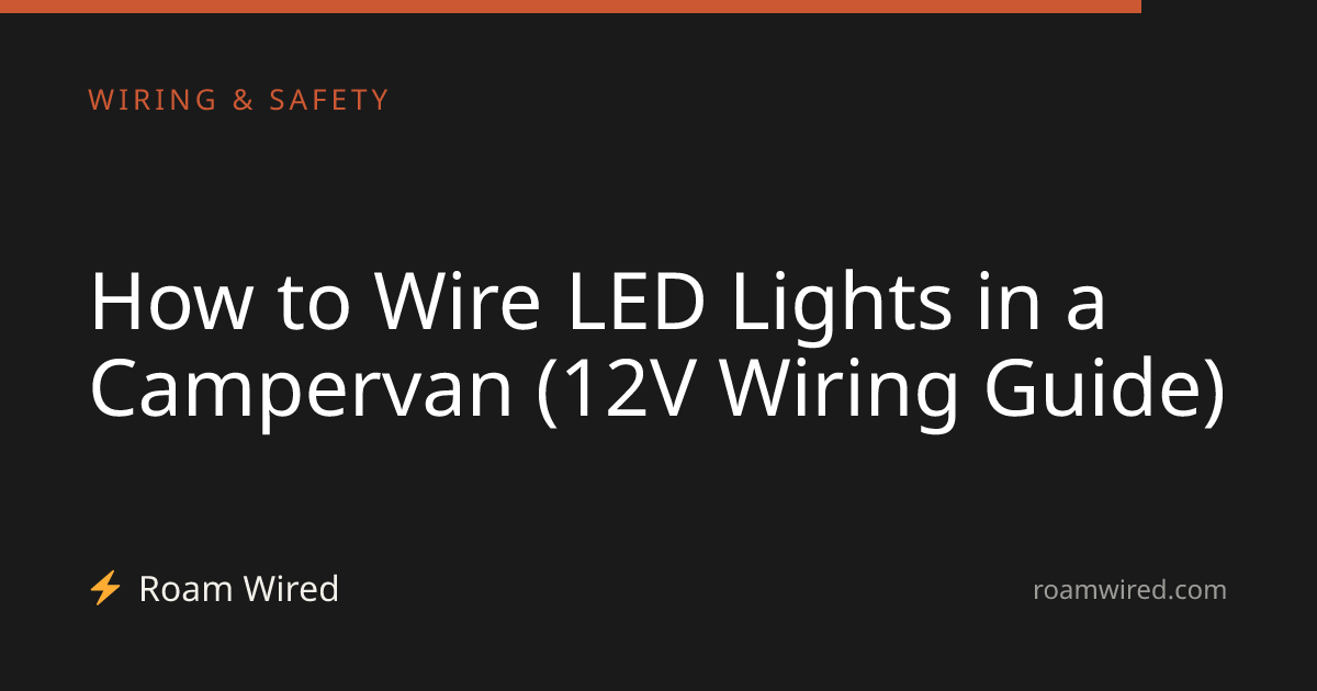 How to Wire LED Lights in a Campervan (12V Wiring Guide)