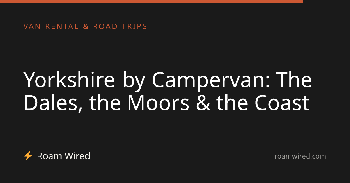 Yorkshire by Campervan: The Dales, the Moors & the Coast