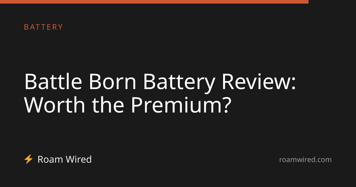 Battle Born Battery Review: Worth the Premium?