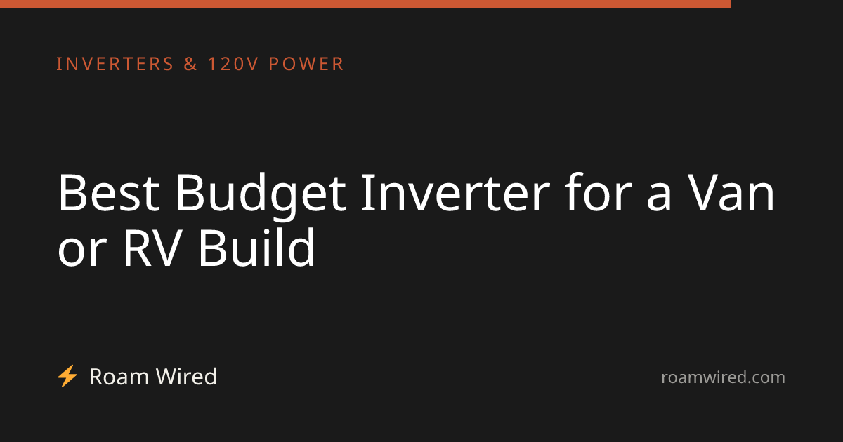 Best Budget Inverter for a Van or RV Build
