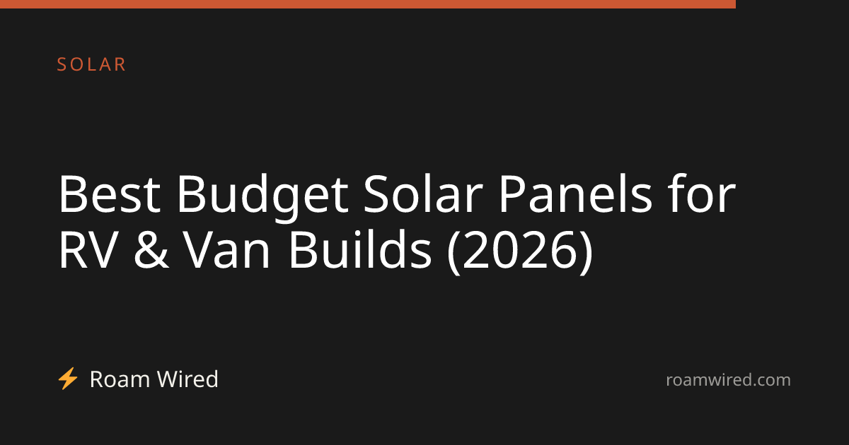 Best Budget Solar Panels for RV & Van Builds (2026)