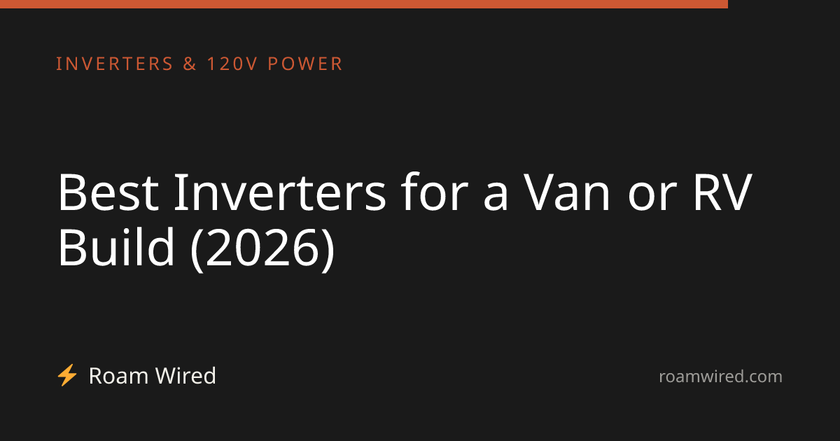 Best Inverters for a Van or RV Build (2026)