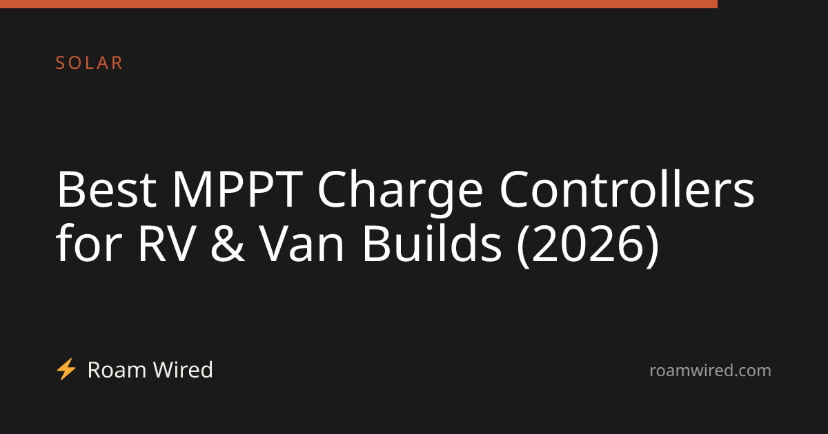 Best MPPT Charge Controllers for RV & Van Builds (2026)