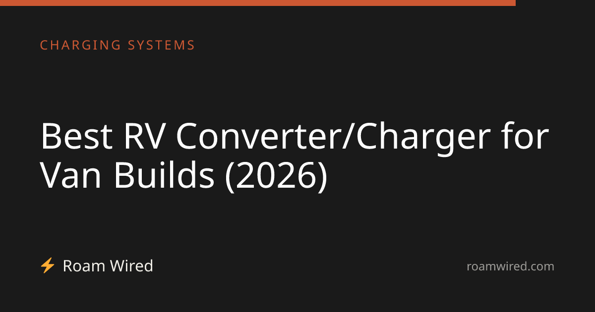 Best RV Converter/Charger for Van Builds (2026)
