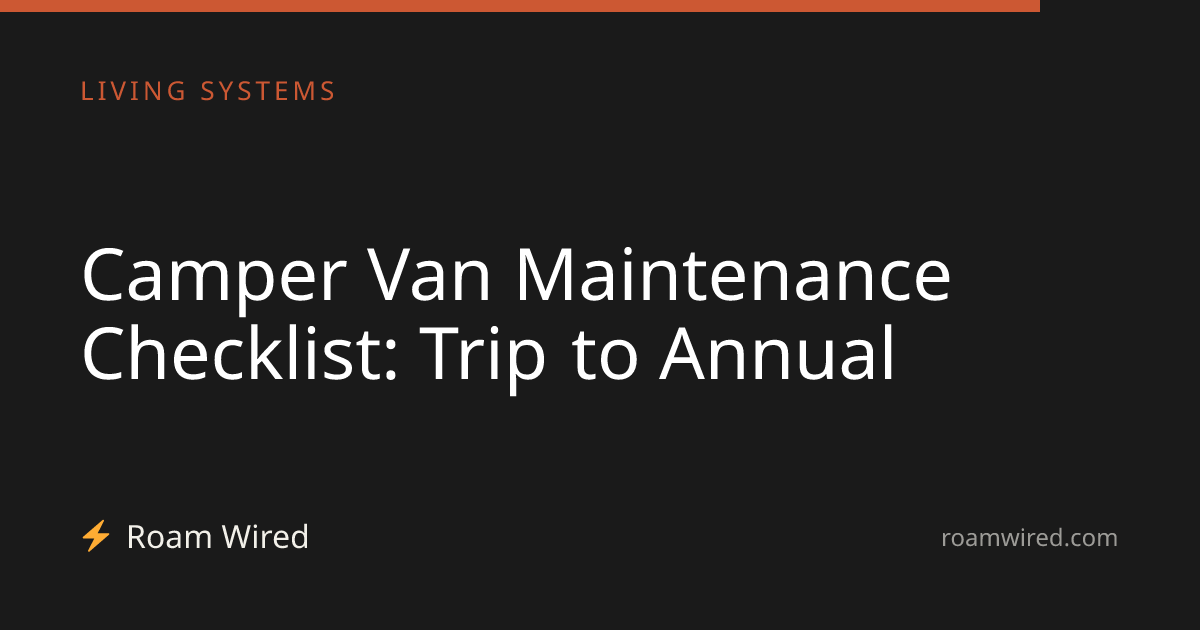 Camper Van Maintenance Checklist: Trip to Annual