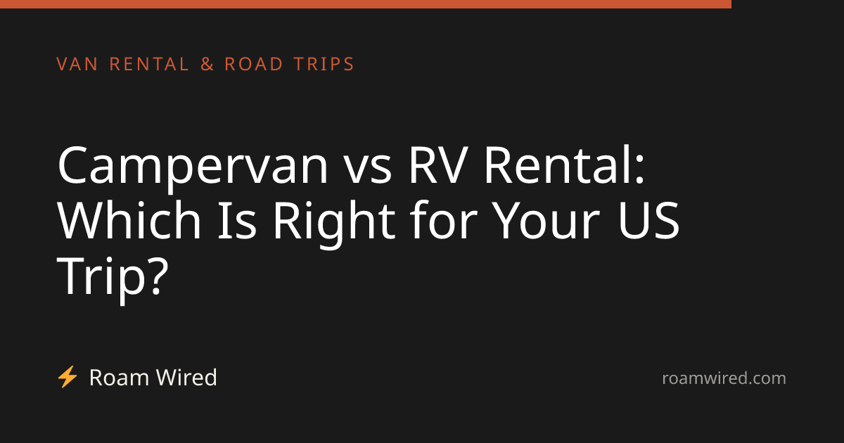 Campervan vs RV Rental: Which Is Right for Your US Trip?