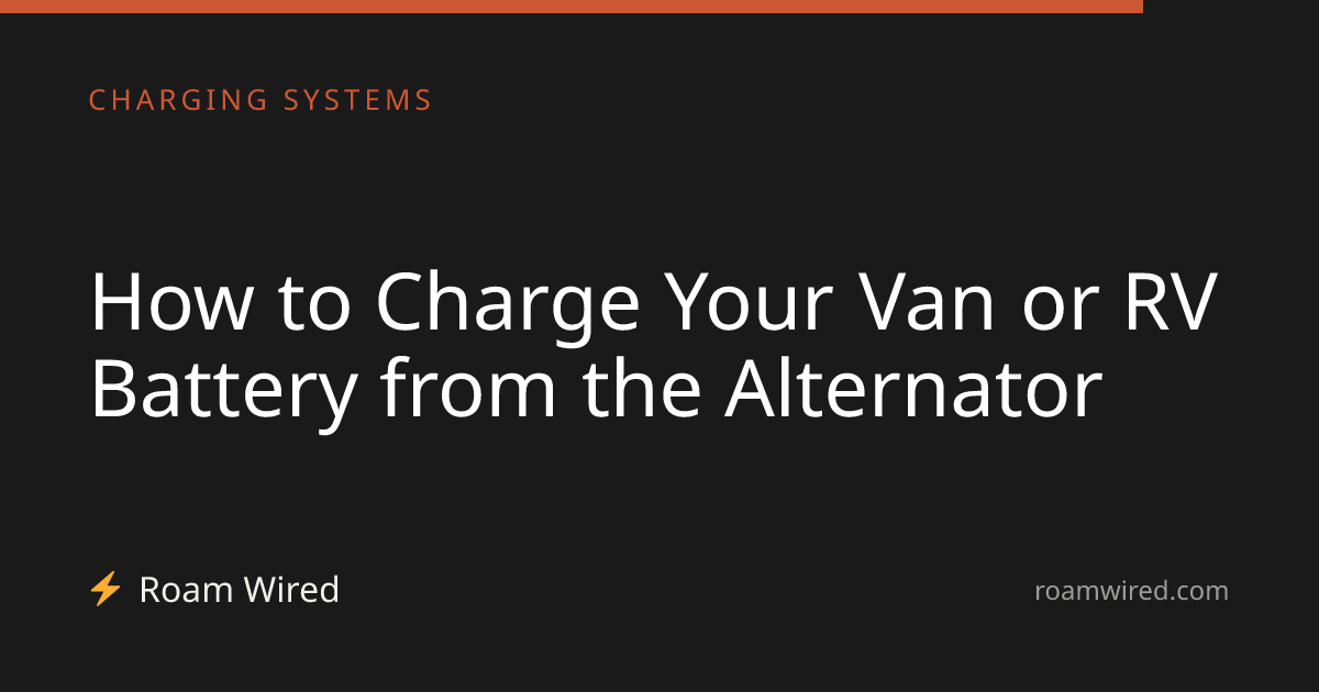 How to Charge Your Van or RV Battery from the Alternator