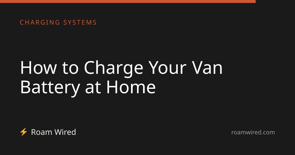 How to Charge Your Van Battery at Home