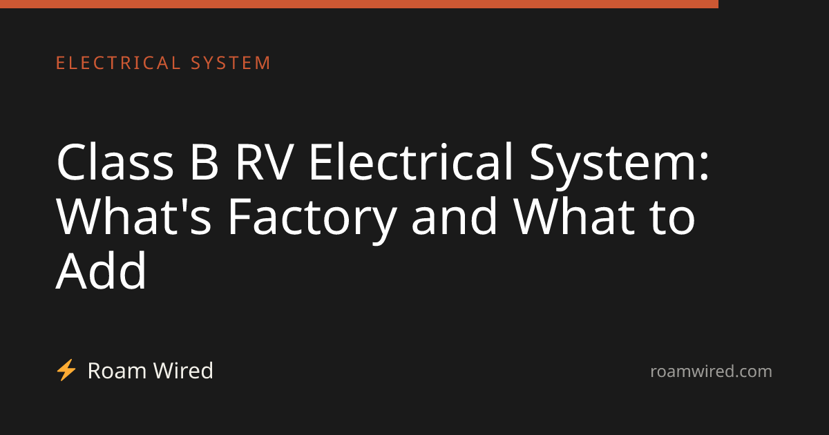 Class B RV Electrical System: What's Factory and What to Add
