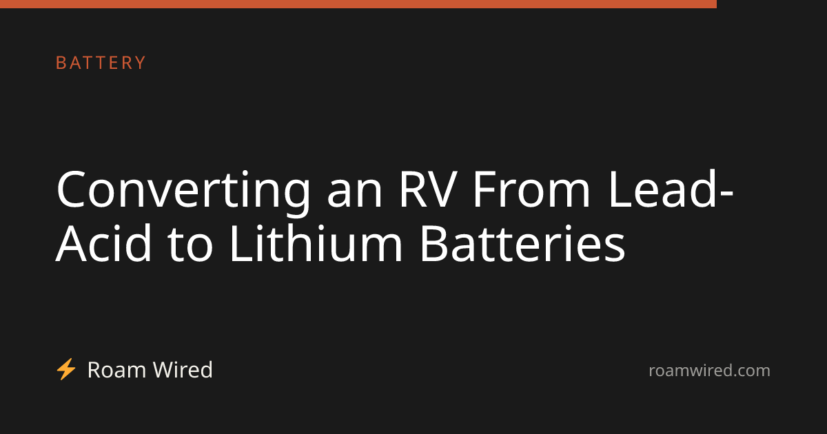 Converting an RV From Lead-Acid to Lithium Batteries
