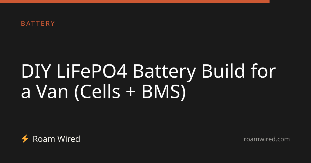 DIY LiFePO4 Battery Build for a Van (Cells + BMS)
