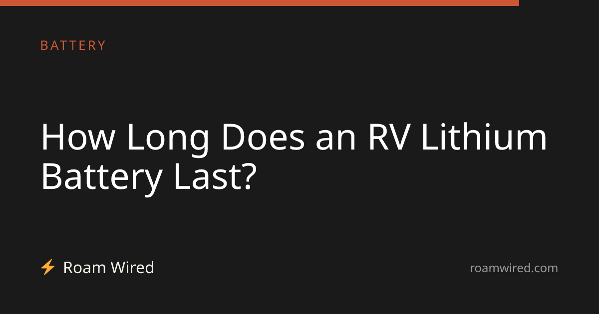 How Long Does an RV Lithium Battery Last?