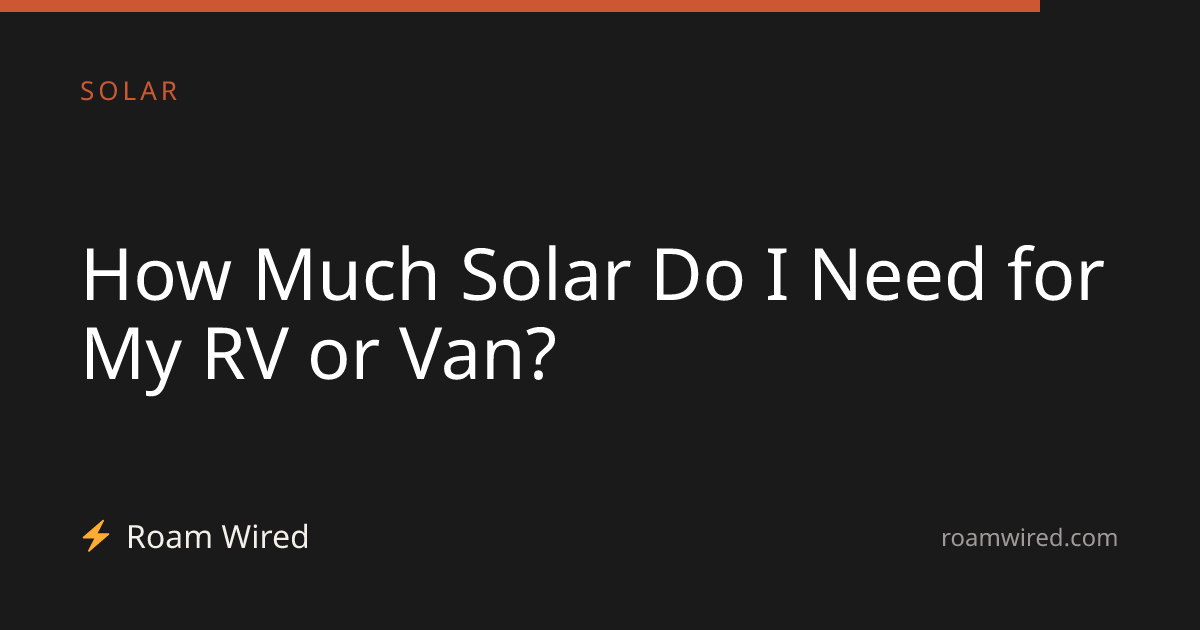 How Much Solar Do I Need for My RV or Van?