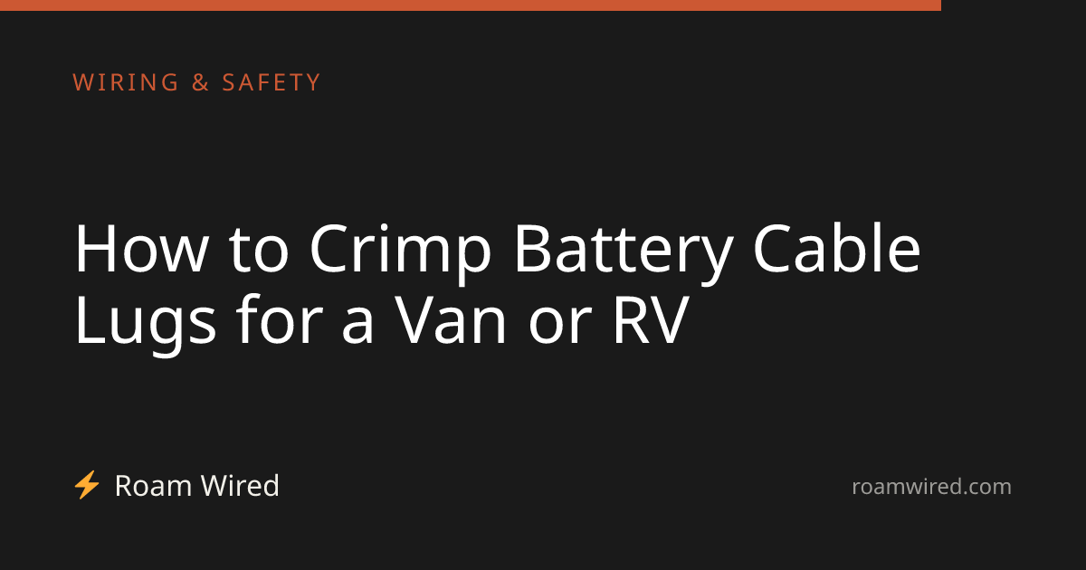 How to Crimp Battery Cable Lugs for a Van or RV