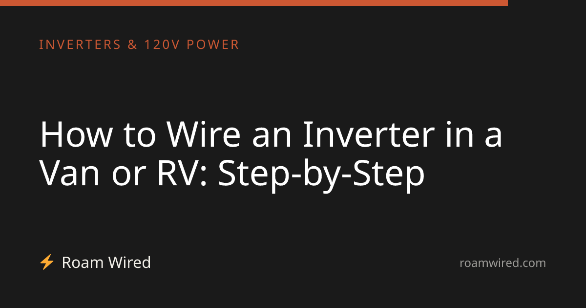 How to Wire an Inverter in a Van or RV: Step-by-Step