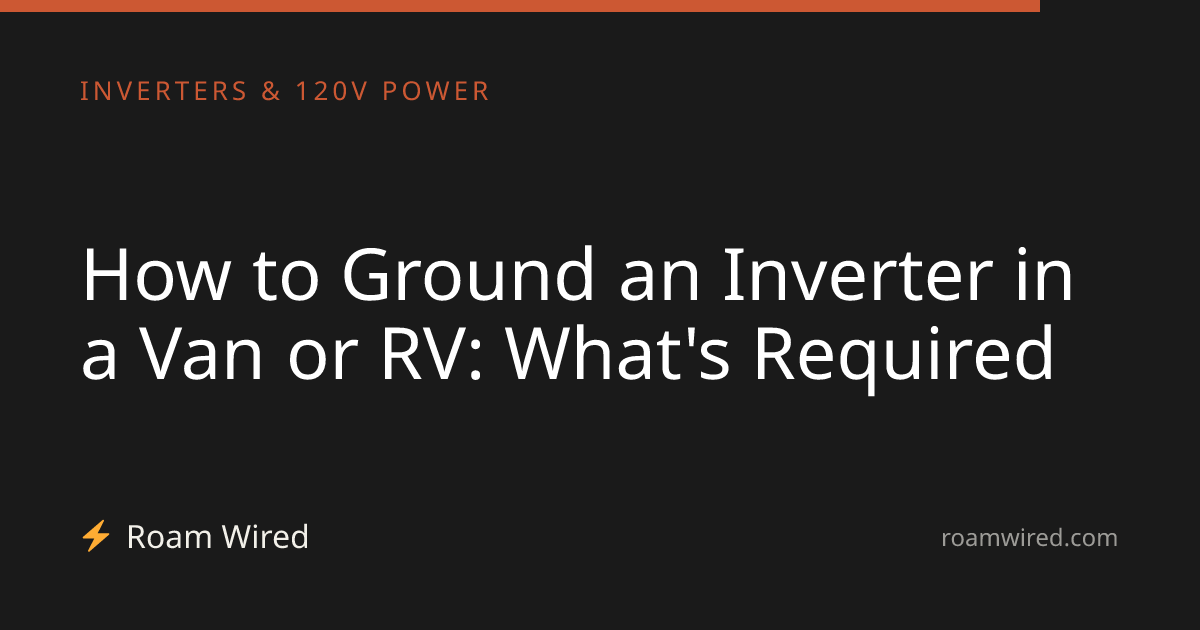 How to Ground an Inverter in a Van or RV: What's Required