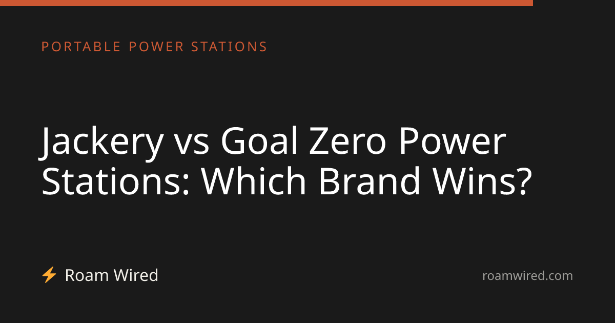 Jackery vs Goal Zero Power Stations: Which Brand Wins?