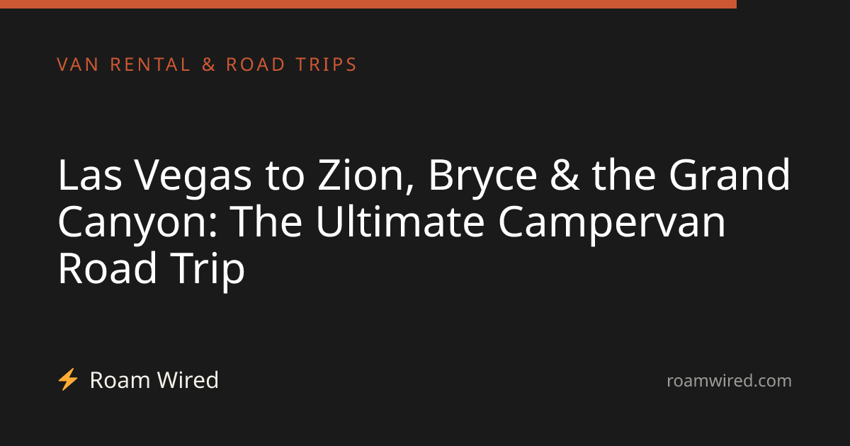Las Vegas to Zion, Bryce & the Grand Canyon: The Ultimate Campervan Road Trip