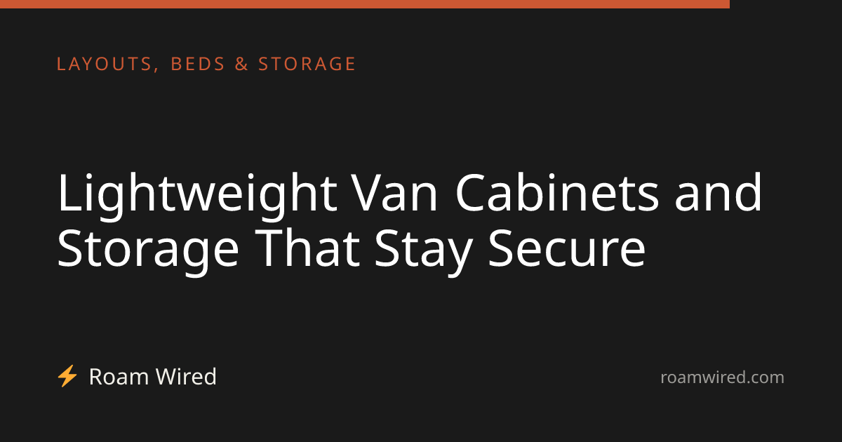 Lightweight Van Cabinets and Storage That Stay Secure