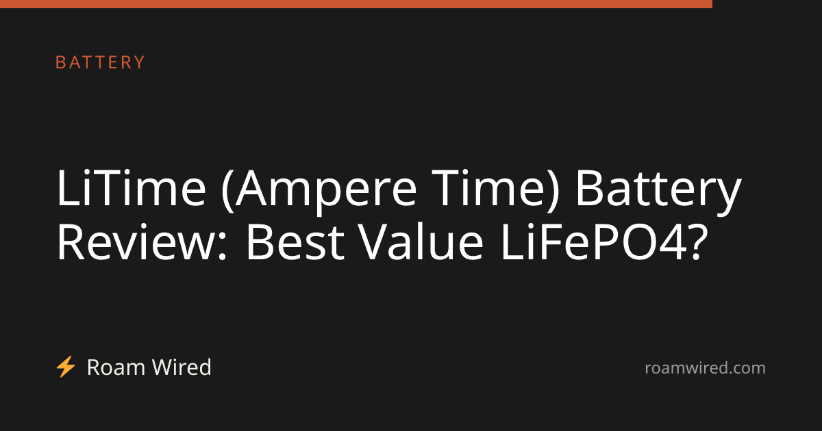 LiTime (Ampere Time) Battery Review: Best Value LiFePO4?