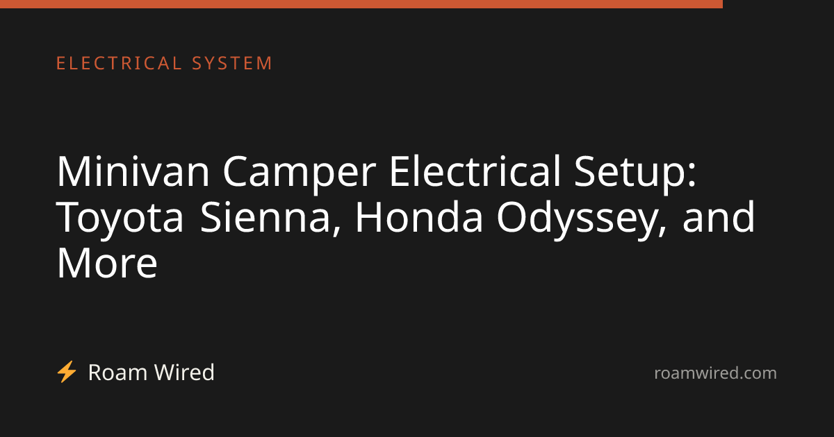 Minivan Camper Electrical Setup: Toyota Sienna, Honda Odyssey, and More