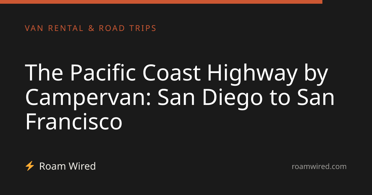 The Pacific Coast Highway by Campervan: San Diego to San Francisco