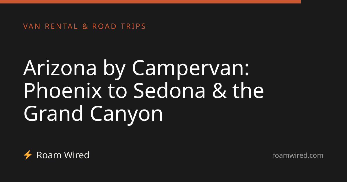 Arizona by Campervan: Phoenix to Sedona & the Grand Canyon