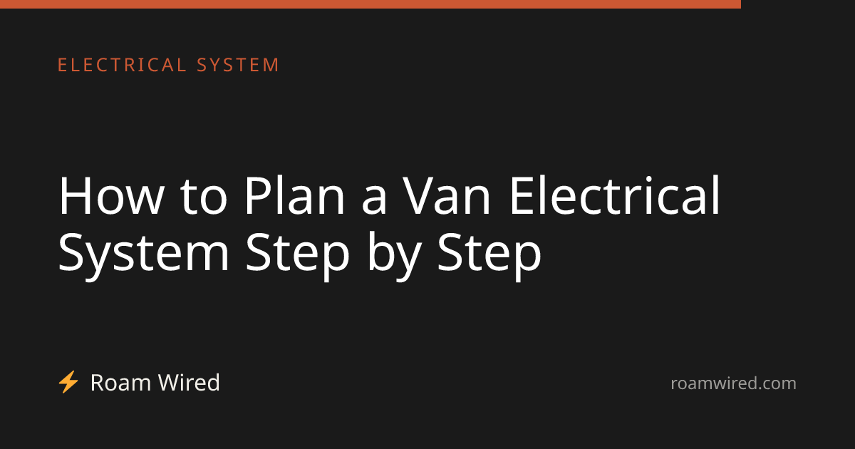 How to Plan a Van Electrical System Step by Step