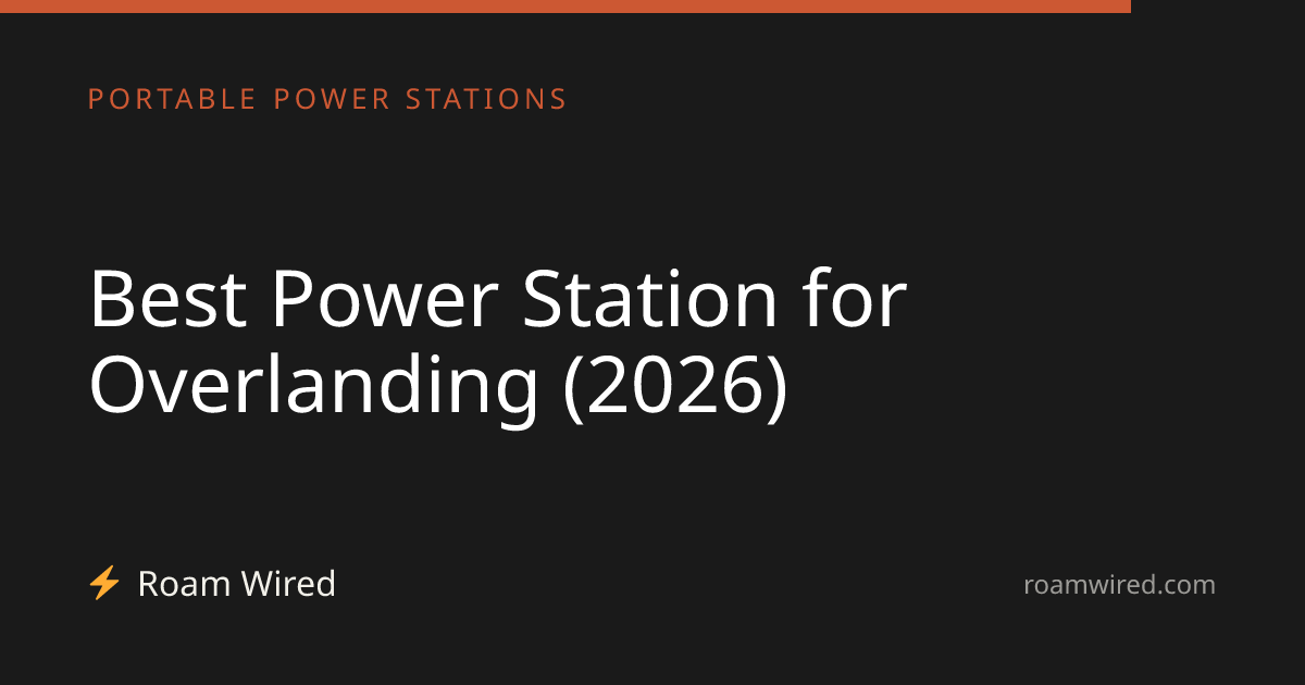 Best Power Station for Overlanding (2026)