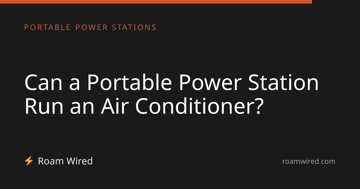 Can a Portable Power Station Run an Air Conditioner?