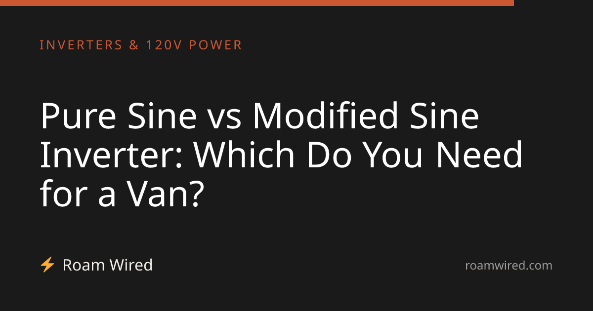 Pure Sine vs Modified Sine Inverter: Which Do You Need for a Van?