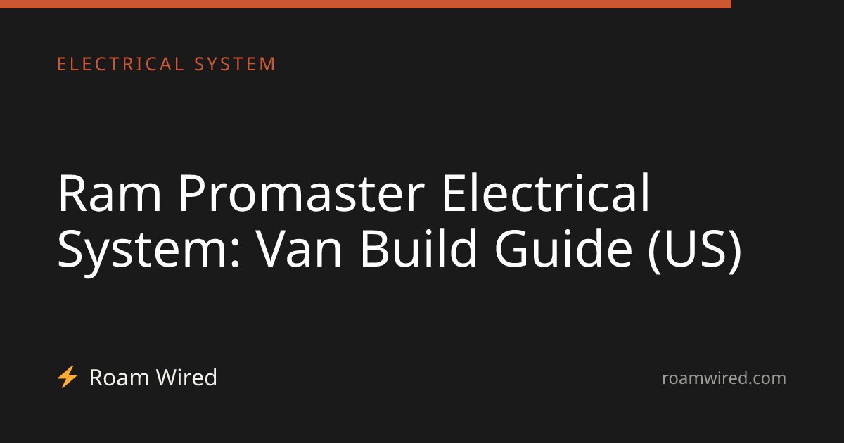 Ram Promaster Electrical System: Van Build Guide (US)