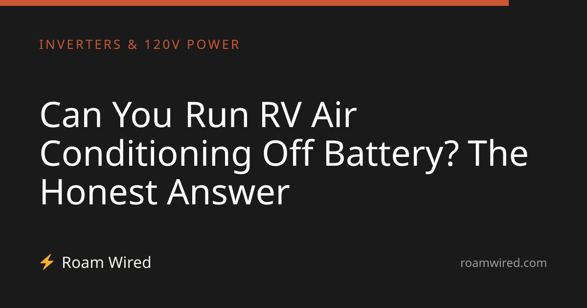 Can You Run RV Air Conditioning Off Battery? The Honest Answer
