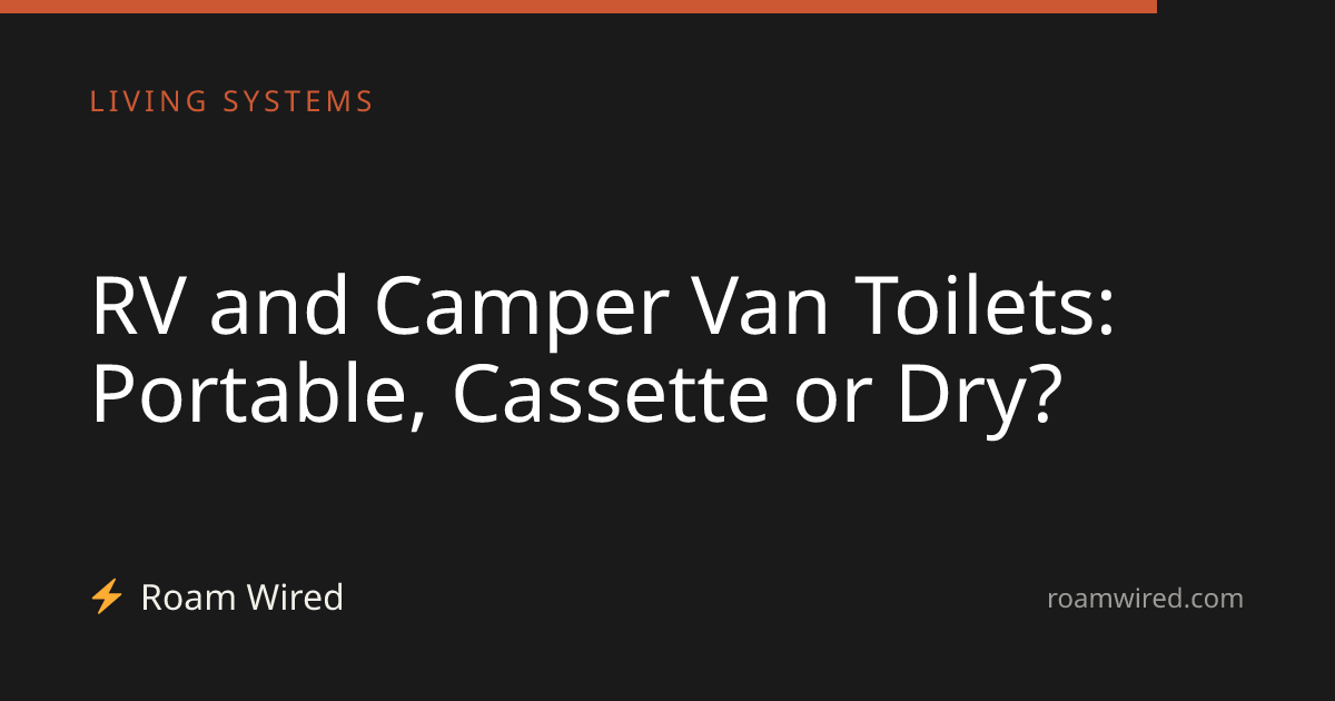RV and Camper Van Toilets: Portable, Cassette or Dry?