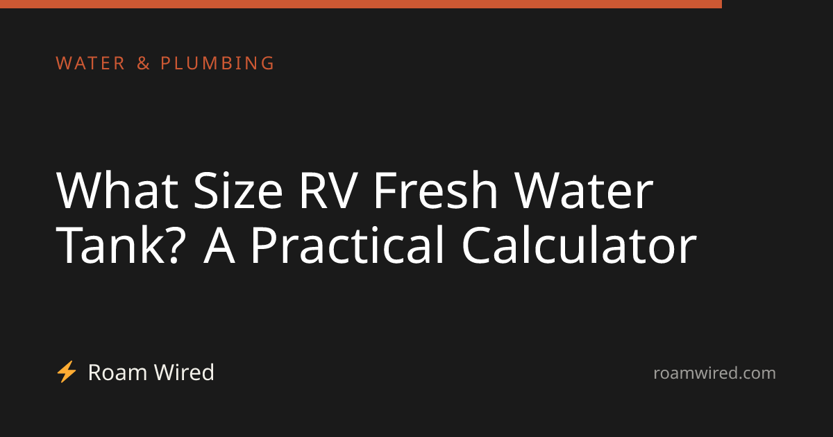 What Size RV Fresh Water Tank? A Practical Calculator