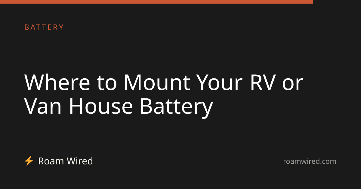 Where to Mount Your RV or Van House Battery