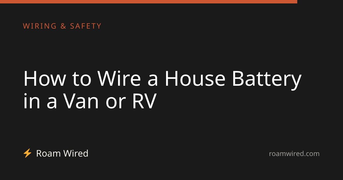 How to Wire a House Battery in a Van or RV