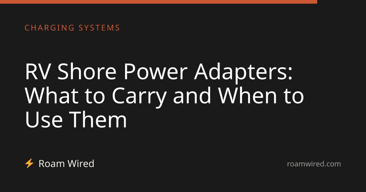 RV Shore Power Adapters: What to Carry and When to Use Them
