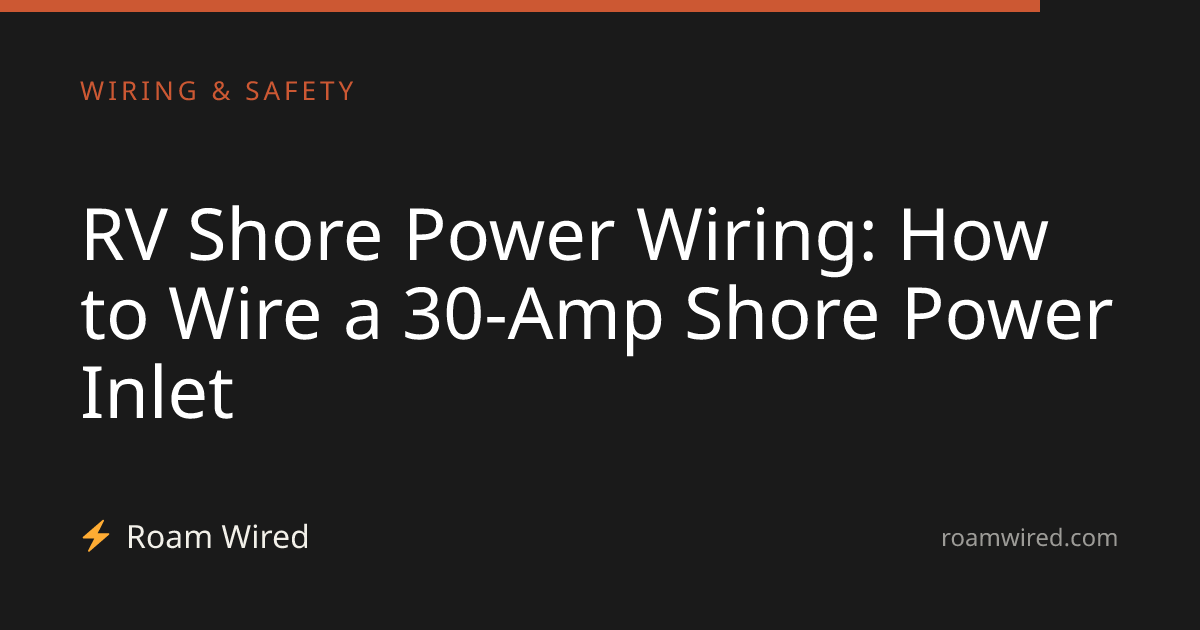 RV Shore Power Wiring: How to Wire a 30-Amp Shore Power Inlet