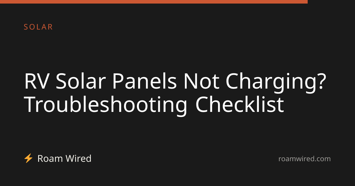 RV Solar Panels Not Charging? Troubleshooting Checklist