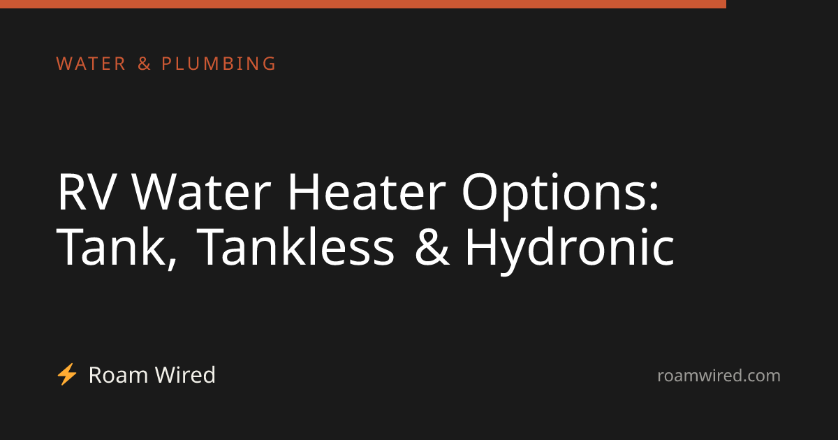 RV Water Heater Options: Tank, Tankless & Hydronic