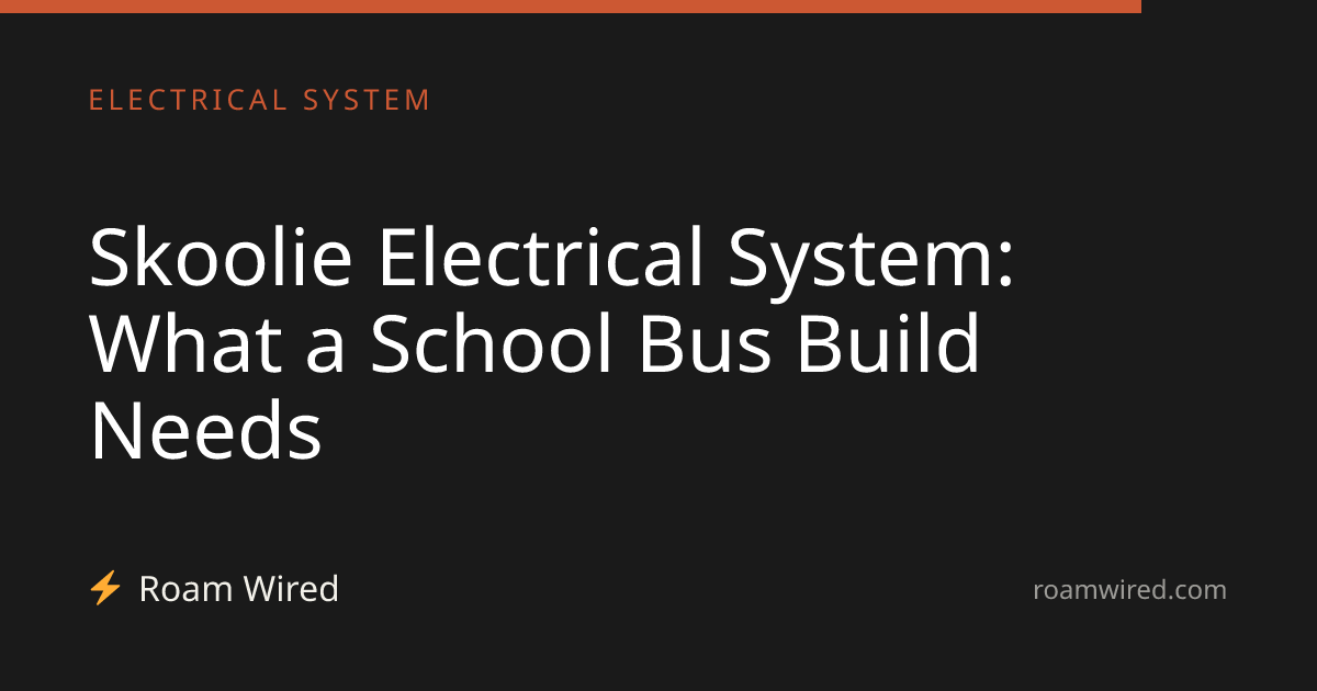 Skoolie Electrical System: What a School Bus Build Needs