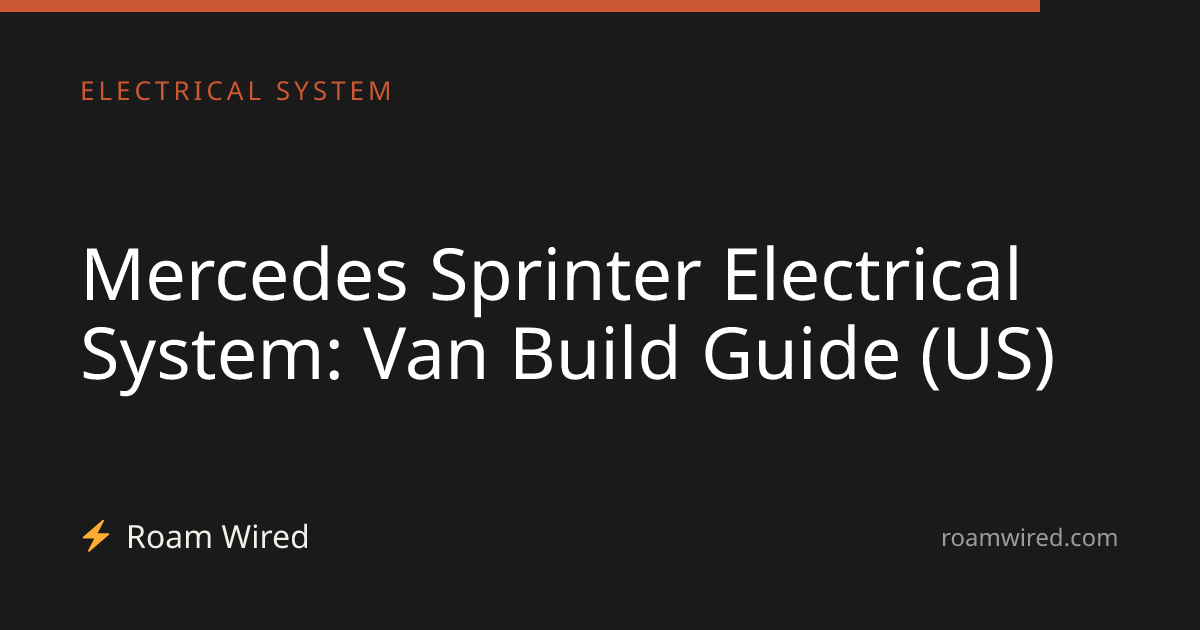 Mercedes Sprinter Electrical System: Van Build Guide (US)
