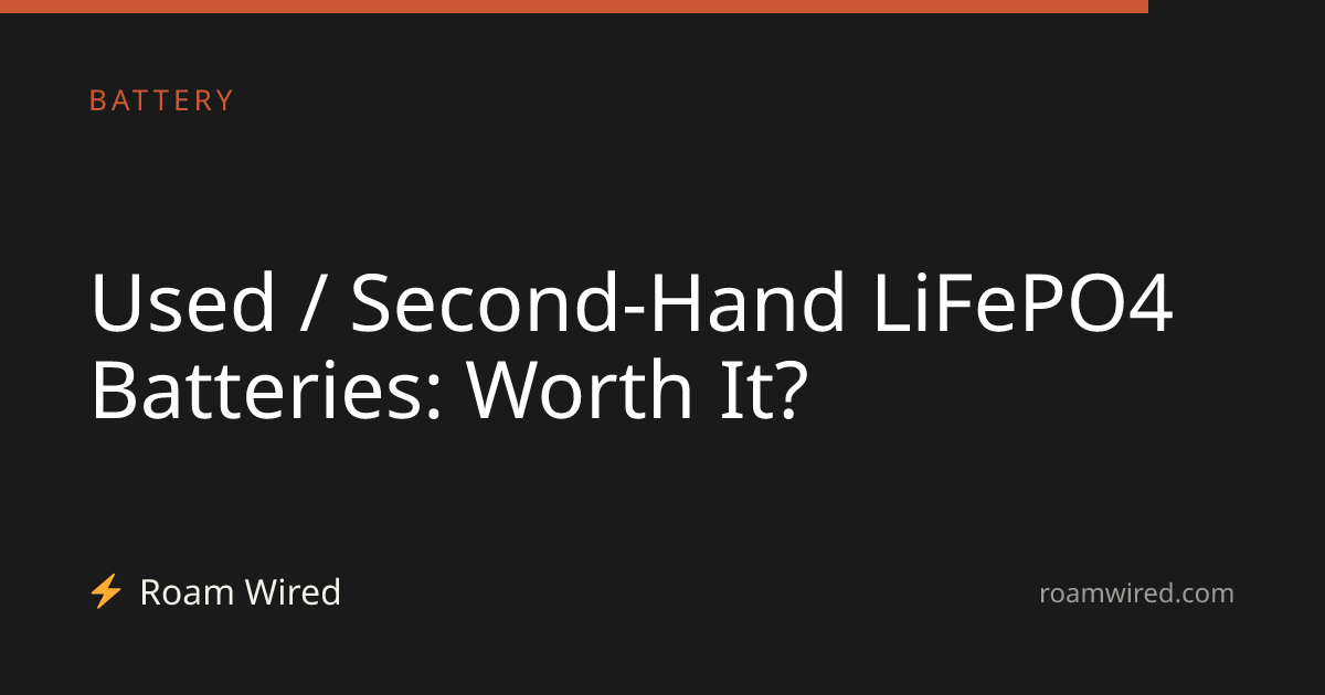 Used / Second-Hand LiFePO4 Batteries: Worth It?