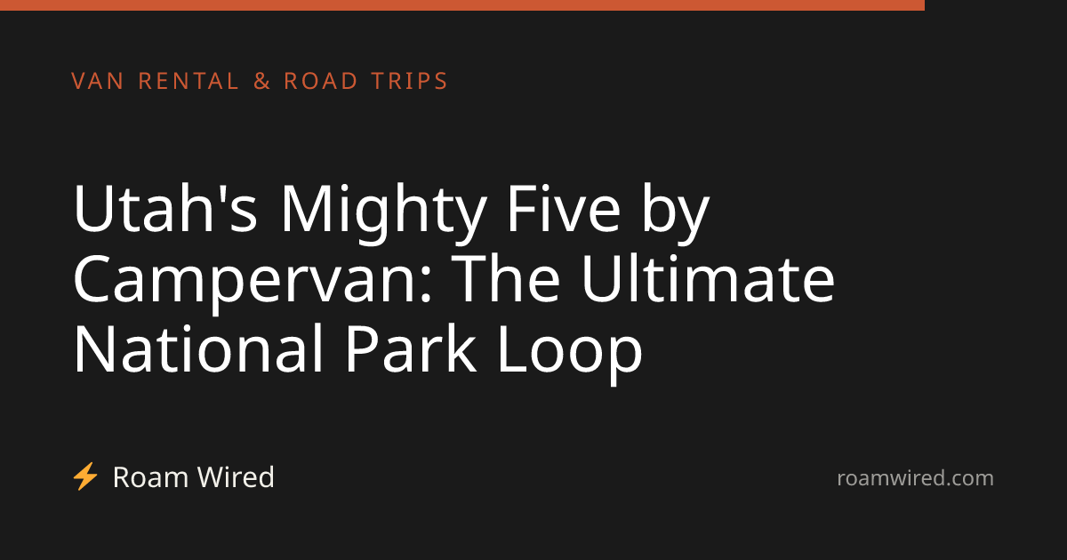 Utah's Mighty Five by Campervan: The Ultimate National Park Loop