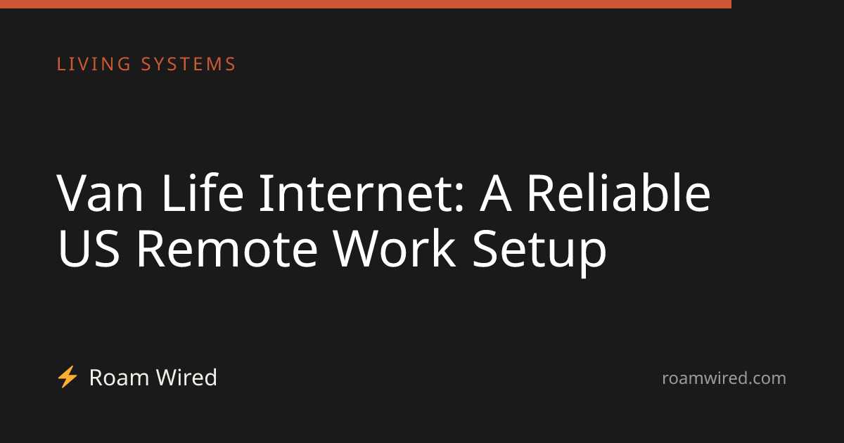 Van Life Internet: A Reliable US Remote Work Setup