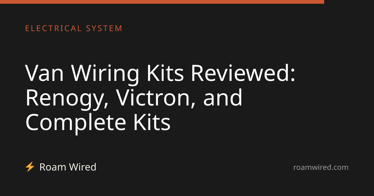 Van Wiring Kits Reviewed: Renogy, Victron, and Complete Kits