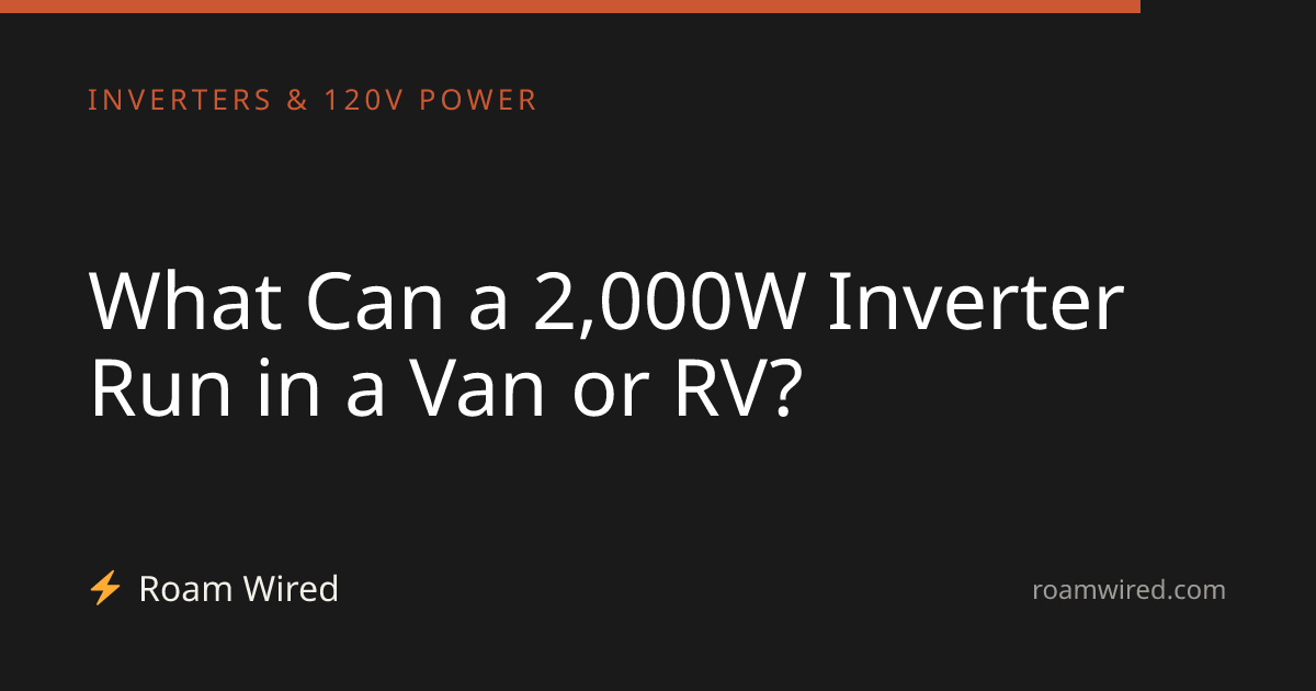 What Can a 2,000W Inverter Run in a Van or RV?